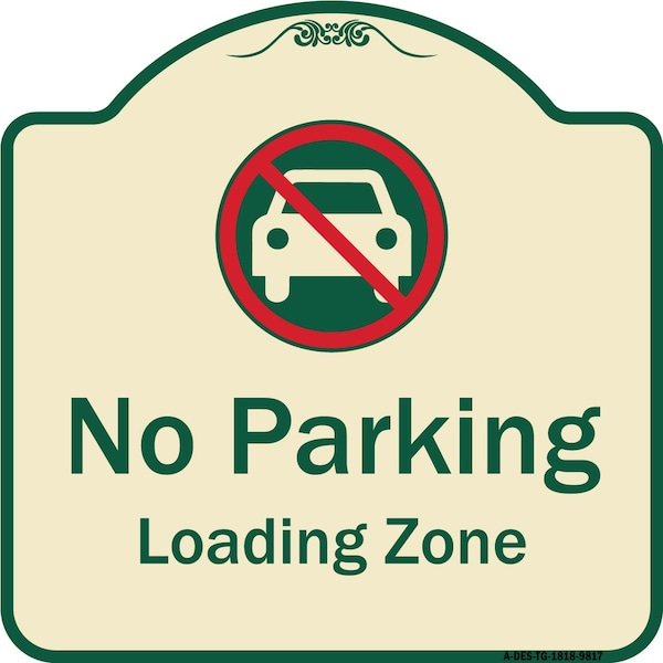Designer Series-No Parking Loading Zone With No Car Symbol, 18" x 18", TG-1818-9817